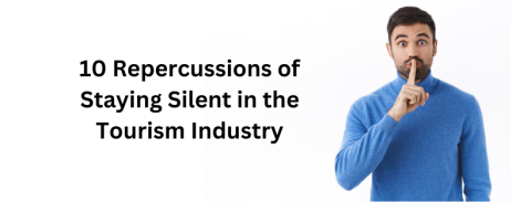 10 Negative Repercussions of Staying Silent in the Tourism Industry